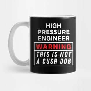 High pressure engineer Warning this is not a cush job Mug